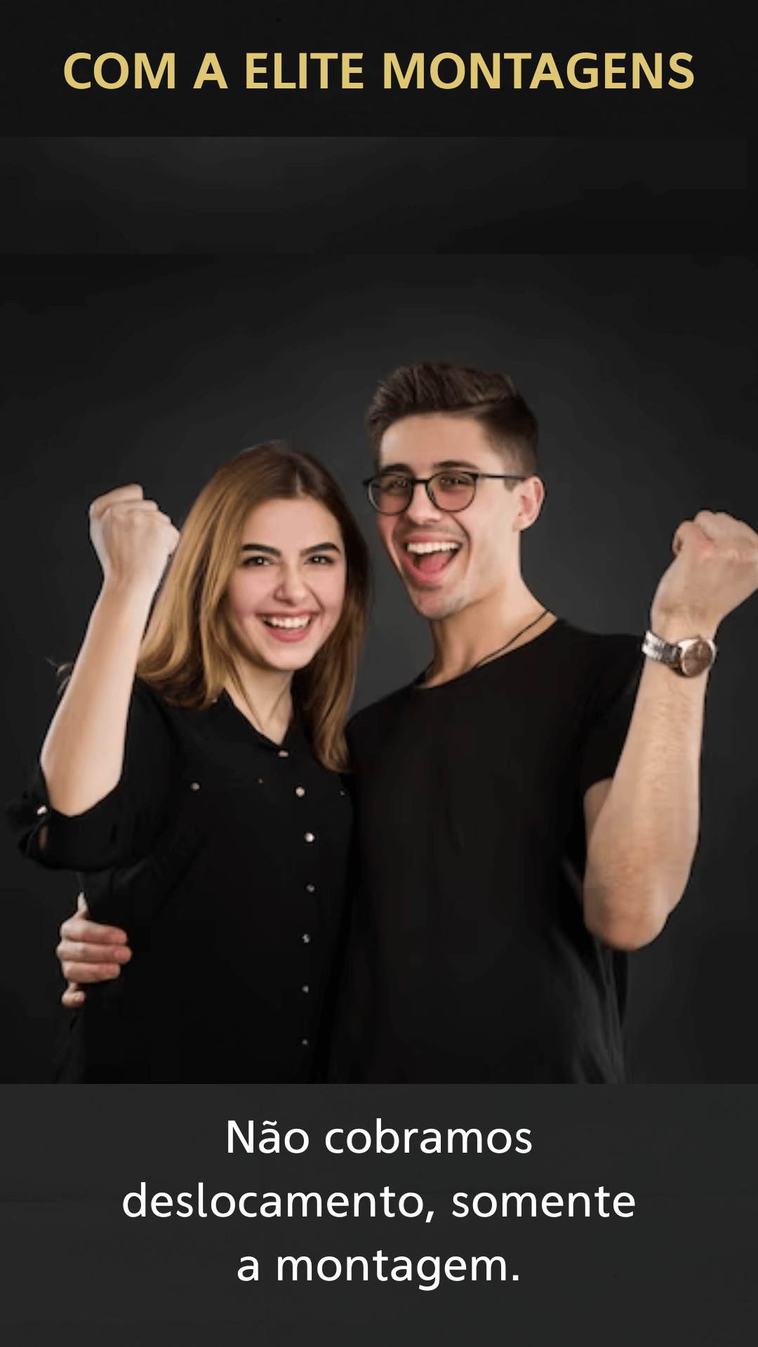 Com a Elite Montagens: não cobramos deslocamento, somente a montagem